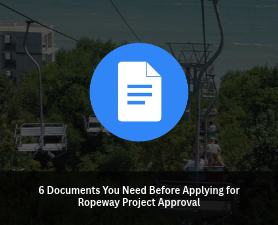 6 Documents You Need Before Applying for Ropeway Project Approval